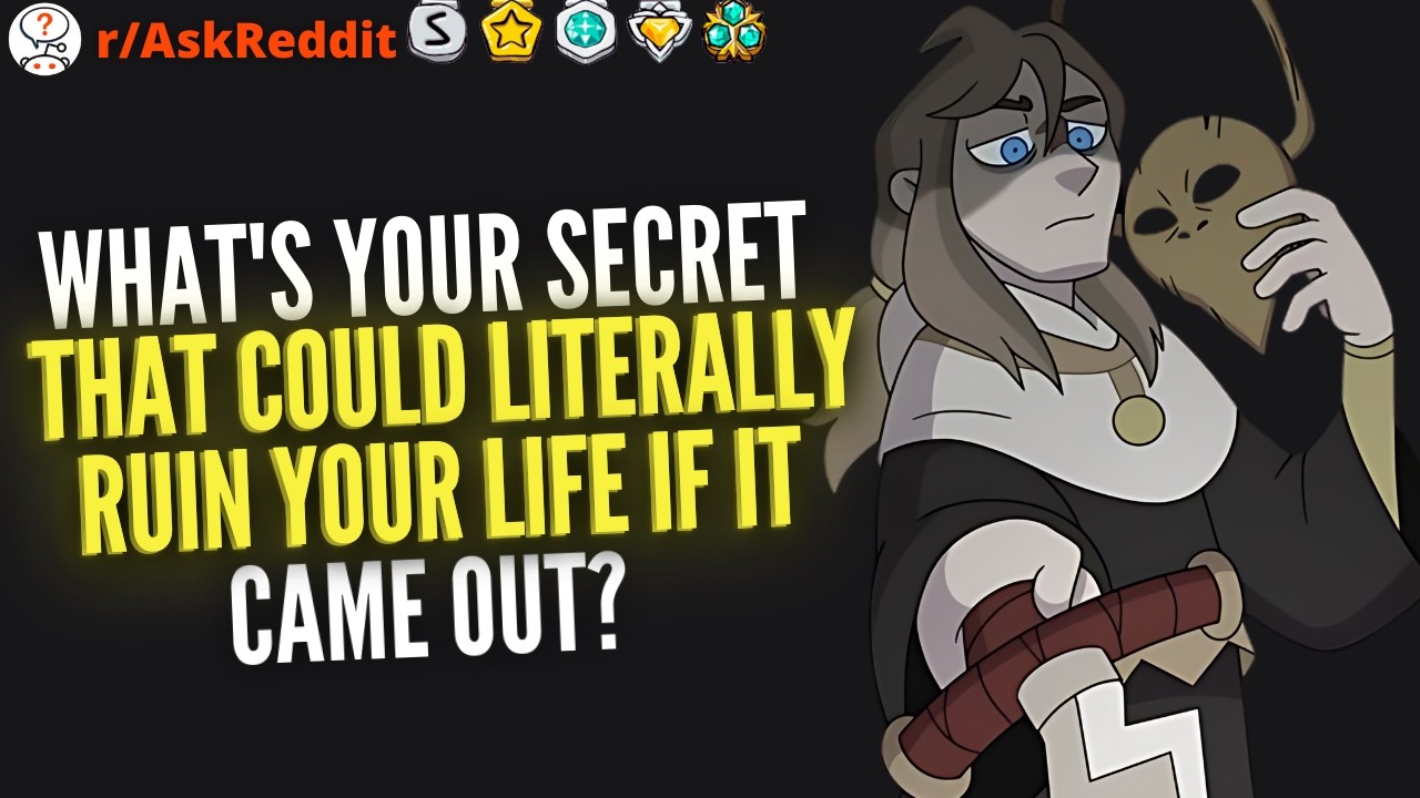 What's your secret that could literally ruin your life if it came out