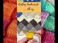 Knitting backwards  how to make entrelac easy