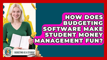 How Does Budgeting Software Make Student Money Management Fun? - Budgeting as a Student