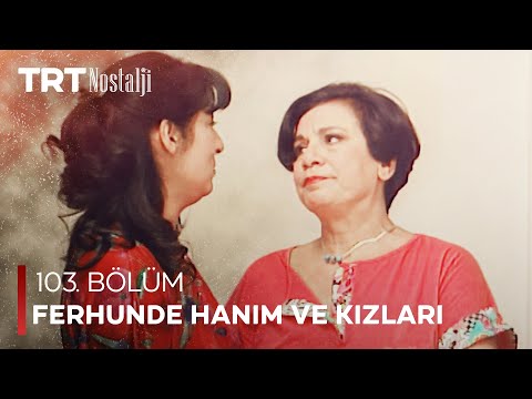 Ferhunde Hanım ve Kızları 103. Bölüm @NostaljiTRT