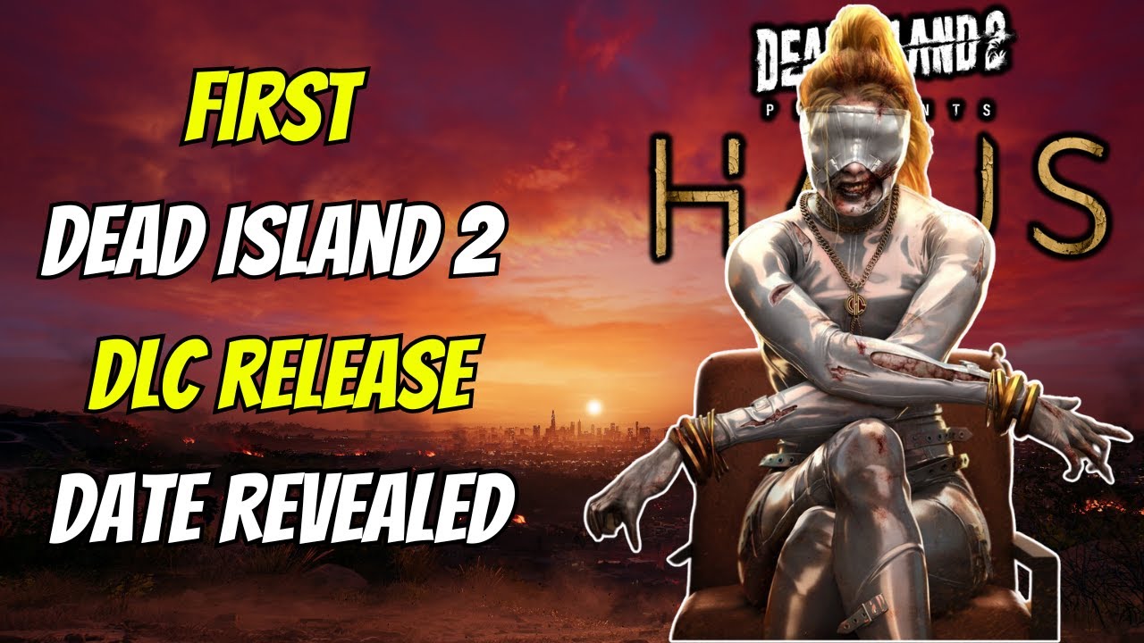 Dead Island 2 First DLC Haus Release Date Revealed 