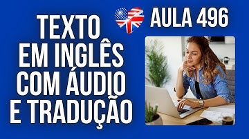 APRENDA INGLÊS COM LEITURA GUIADA - TEXTO EM INGLÊS COM ÁUDIO E TRADUÇÃO #AULA 496