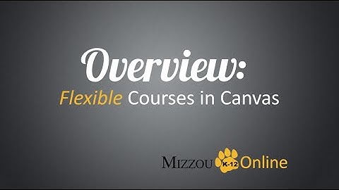 Overview: Flexible Courses in Canvas (Short Version)