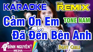 Cảm Ơn Em Đã Đến Bên Anh | Karaoke Remix | Beat Chill | Tone Nam | Karaoke Bình Nguyên