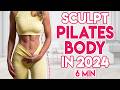 SCULPT A PILATES BODY in 2024 (Full Body Pilates) | 6 min Workout