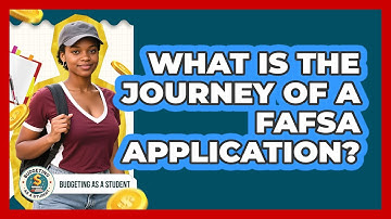 What Is The Journey Of A FAFSA Application? - Budgeting as a Student