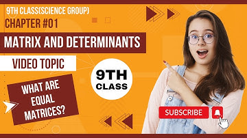 Definition: What are Equal matrices-9th Class Mathematics(GS),Chap#01, Matrix and Determinants