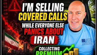 I’m Selling Covered Calls While Everyone Else Panics About Iran