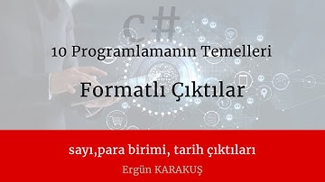 10 Programlamanın Temelleri - c# dersleri Formatlı çıktılar, tarih çıktıları