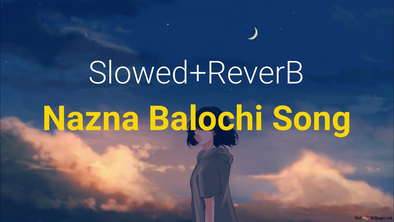 Nazna Balochi Song SlowedReverB   ft  Baramsh Baloch Naveed Mengal   Obaid Sahar   Shahsumal Baloch