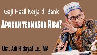 Apakah gaji hasil kerja dari bank, termasuk Riba? - Ustadz Adi Hidayat