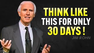 THINK LIKE THIS FOR 30 DAYS AND WATCH EVERYTHING CHANGES– Jim Rohn Motivation