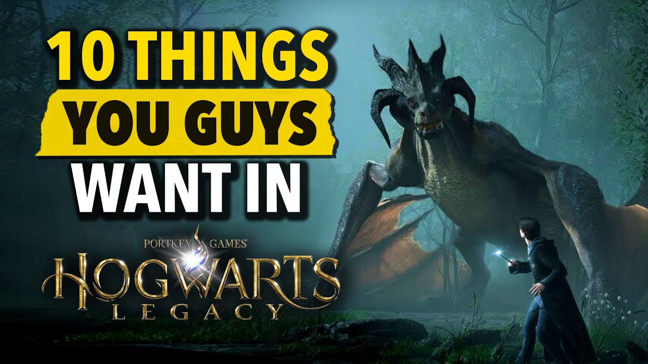 10 Things YOU Want In Hogwarts Legacy