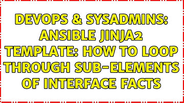 DevOps & SysAdmins: Ansible jinja2 template: How to loop through sub-elements of interface facts