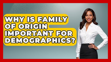 Why Is Family Of Origin Important For Demographics? - Demographic Data Answers