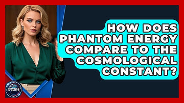 How Does Phantom Energy Compare To The Cosmological Constant? - Profiles in Politics