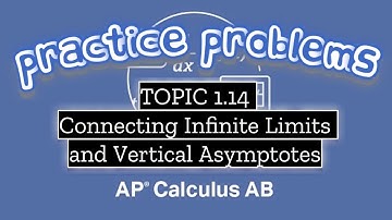 AP Calculus AB TOPIC 1.14 Connecting Infinite Limits and Vertical Asymptotes
