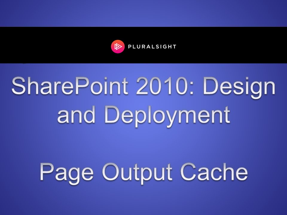 SharePoint 2010: Design & Deployment - Page Output Cache microsoft store