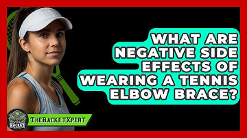 What Are Negative Side Effects Of Wearing A Tennis Elbow Brace? - The Racket Xpert