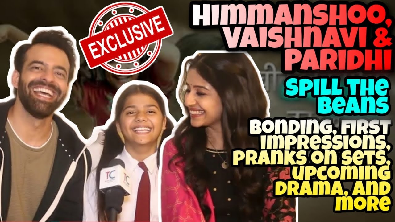 Himmanshoo, Vaishnavi & Paridhi spill set secrets, first impressions, upcoming drama, and more