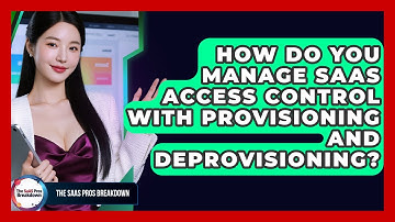 How Do You Manage SaaS Access Control With Provisioning And Deprovisioning?
