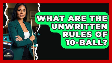 What Are The Unwritten Rules Of 10-Ball? - Billiards Hustlers