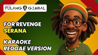FOR REVENGE - SERANA (KARAOKE REGGAE VERSION)
