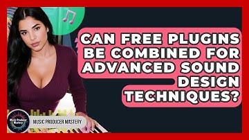 Can Free Plugins Be Combined For Advanced Sound Design Techniques? - Music Producer Mastery