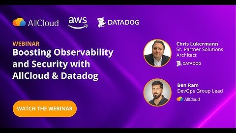 Datadog & AllCloud Webinar: Boosting Observability and Security with AllCloud & Datadog