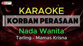 KORBAN PERASAAN - KARAOKE Nada Wanita Tarling - Mamas Krisna - Key Em