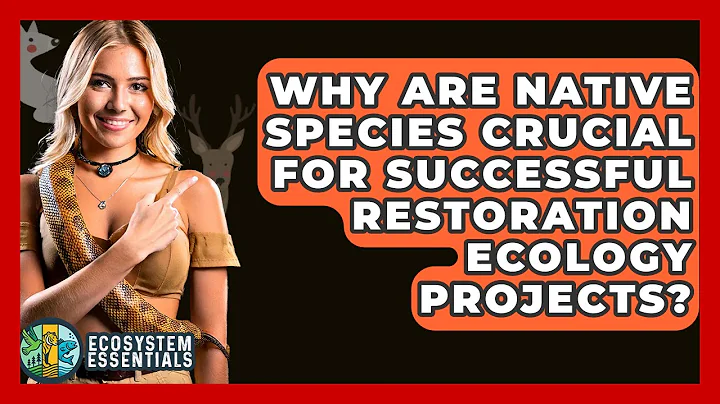Why Are Native Species Crucial For Successful Restoration Ecology Projects? - Ecosystem Essentials
