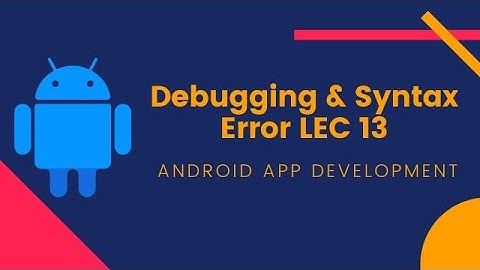 Debugging & Syntax Error LEC 13