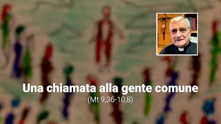 Una chiamata alla gente comune Mt 9,36 10,8