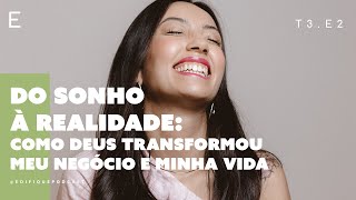 Do Sonho À Realidade Com Amanda Dantas Edifique Podcast E2T3