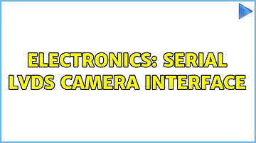Electronics: Serial LVDS camera interface