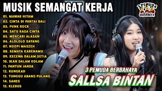 MUSIK SEMANGAT KERJA🤗MAWAR HITAM, CINTA DI PANTAI BALI - SALLSA BINTAN 3 PEMUDA BERBAHAYA FULL ALBUM