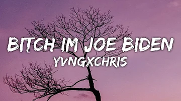 yvngxchris - bitch im joe biden (Lyrics)