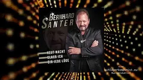 Bernhard Santer - Heut Nacht glaub ich dir jede Lüge