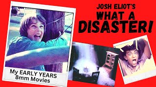 Josh Eliot  WHAT A DISASTER!  My Super(8mm) Early Years.