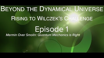 Beyond the Dynamical Universe. Episode 1: Mermin Over Smolin: Quantum Mechanics is Right