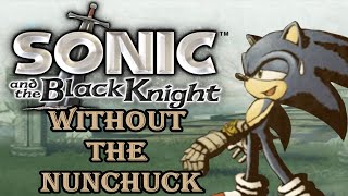 Is It Possible To Beat Sonic and the Black Knight without the Nunchuck?