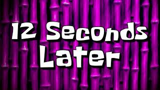 12 Seconds Later | Spongebob Time Cards