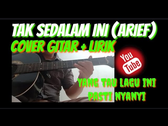 TAK SEDALAM INI (ARIEF) COVER GITAR+LIRIK - YANG TAU LAGU INI PASTI NYANYI