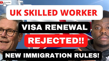 UK SKILLED WORKER VISA RENEWAL REJECTION | UK IMMIGRATION RULES AND POLICIES FOR IMMIGRANTS