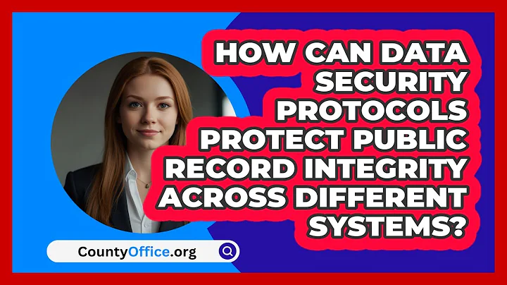 How Can Data Security Protocols Protect Public Record Integrity Across Different Systems?