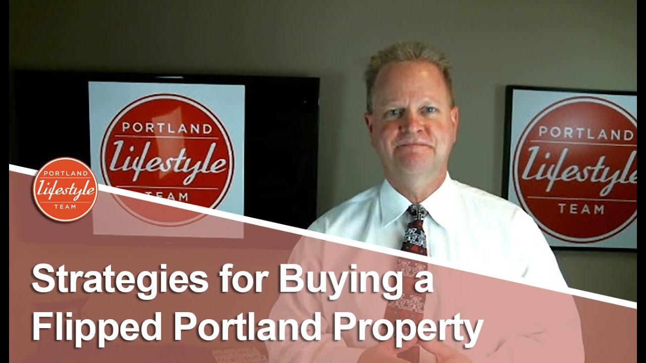 Portland Real Estate Agent Six Strategies for Buying a Flipped