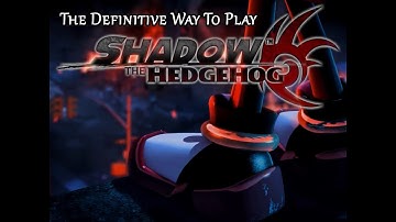 Definitive Way To Play - Shadow The Hedgehog