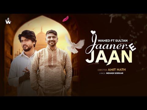 JAANER-E-JAAN• Wahed ft Sultan • Official music trailer •Wahedstudio•4k