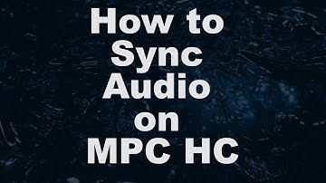 How To Sync Audio On MPC HC
