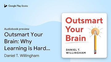 Outsmart Your Brain: Why Learning is Hard and… by Daniel T. Willingham · Audiobook preview